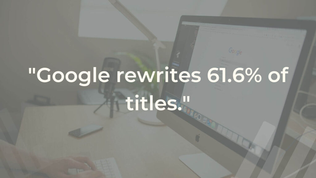 Google rewrites 61.6% of titles